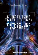 Künstliche Intelligenz: Mythos und Wahrheit Cover des Buches Künstliche Intelligenz: Mythos und Wahrheit (ISBN: 9783170449602)