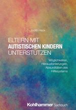 Eltern mit autistischen Kindern unterstützen Cover des Buches Eltern mit autistischen Kindern unterstützen (ISBN: 9783170450561)