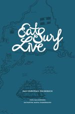 Eat Surf Live: Das Cornwall Reisebuch Cover des Buches Eat Surf Live: Das Cornwall Reisebuch (ISBN: 9783200030114)