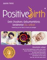 Positive Birth - Dein positives Geburtserlebnis bestimmst Du selbst! Cover des Buches Positive Birth - Dein positives Geburtserlebnis bestimmst Du selbst! (ISBN: 9783200045606)