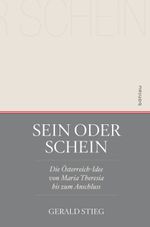 Sein oder Schein: Die Österreich-Idee von Maria Theresia bis zum Anschluss Cover des Buches Sein oder Schein: Die Österreich-Idee von Maria Theresia bis zum Anschluss (ISBN: 9783205202899)