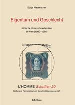 Eigentum und Geschlecht: Jüdische Unternehmerfamilien in Wien (1900-1960) (L'Homme Schriften: Reihe zur Feministischen Geschichtswissenschaft, Band 20) Cover des Buches Eigentum und Geschlecht: Jüdische Unternehmerfamilien in Wien (1900-1960) (L'Homme Schriften: Reihe zur Feministischen Geschichtswissenschaft, Band 20) (ISBN: 9783205787518)