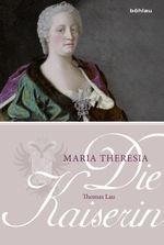 Die Kaiserin. Maria Theresia Cover des Buches Die Kaiserin. Maria Theresia (ISBN: 9783205794219)