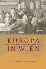 Europa in Wien: Who is Who beim Wiener Kongress 1814/15 Cover des Buches Europa in Wien: Who is Who beim Wiener Kongress 1814/15 (ISBN: 9783205794882)