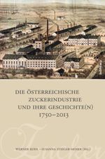 Die österreichische Zuckerindustrie und ihre Geschichte(n) 1750-2013 Cover des Buches Die österreichische Zuckerindustrie und ihre Geschichte(n) 1750-2013 (ISBN: 9783205794981)
