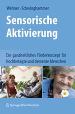Sensorische Aktivierung: Ein ganzheitliches Förderkonzept für hochbetagte und demente Menschen Cover des Buches Sensorische Aktivierung: Ein ganzheitliches Förderkonzept für hochbetagte und demente Menschen (ISBN: 9783211890349)
