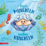 Auch Muscheln wollen kuscheln - Ein humorvoll gereimtes Bilderbuch ab 4 Jahren Cover des Buches Auch Muscheln wollen kuscheln - Ein humorvoll gereimtes Bilderbuch ab 4 Jahren (ISBN: 9783219120233)