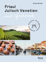 Friaul-Julisch Venetien mit Geschmack Cover des Buches Friaul-Julisch Venetien mit Geschmack (ISBN: 9783222136887)