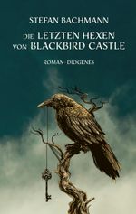 Die letzten Hexen von Blackbird Castle Cover des Buches Die letzten Hexen von Blackbird Castle (ISBN: 9783257013108)