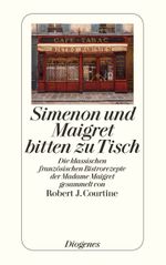 Simenon und Maigret bitten zu Tisch Cover des Buches Simenon und Maigret bitten zu Tisch (ISBN: 9783257229585)