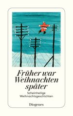 Früher war Weihnachten später Cover des Buches Früher war Weihnachten später (ISBN: 9783257241563)