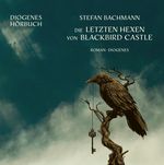 Die letzten Hexen von Blackbird Castle Cover des Buches Die letzten Hexen von Blackbird Castle (ISBN: 9783257694864)