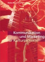 Kommunikation und Marketing für Kulturprojekte Cover des Buches Kommunikation und Marketing für Kulturprojekte (ISBN: 9783258063607)