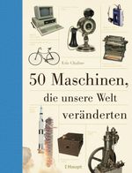 50 Maschinen, die unsere Welt veränderten Cover des Buches 50 Maschinen, die unsere Welt veränderten (ISBN: 9783258080369)