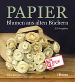 Papier-Blumen aus alten Büchern Cover des Buches Papier-Blumen aus alten Büchern (ISBN: 9783258402246)