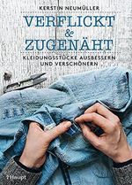 verflickt & zugenäht: Kleidungsstücke ausbessern und verschönern Cover des Buches verflickt & zugenäht: Kleidungsstücke ausbessern und verschönern (ISBN: 9783258602097)