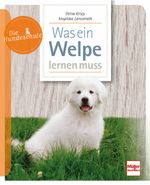 Was ein Welpe lernen muss Cover des Buches Was ein Welpe lernen muss (ISBN: 9783275016891)