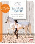 Das richtige Timing - bei der Bodenarbeit und beim Reiten Cover des Buches Das richtige Timing - bei der Bodenarbeit und beim Reiten (ISBN: 9783275020911)