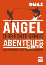 DMAX Angel-Abenteuer weltweit für echte Kerle Cover des Buches DMAX Angel-Abenteuer weltweit für echte Kerle (ISBN: 9783275021413)