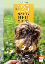 Über 125 Naturheilmittel für den gesunden Hund! Cover des Buches Über 125 Naturheilmittel für den gesunden Hund! (ISBN: 9783275023073)