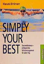 Simply Your Best. Zustandsbalance - erfolgreiches Selbstmanagement für jeden Tag Cover des Buches Simply Your Best. Zustandsbalance - erfolgreiches Selbstmanagement für jeden Tag (ISBN: 9783280026328)