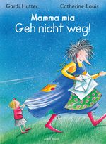 Mamma mia! Geh nicht weg! Cover des Buches Mamma mia! Geh nicht weg! (ISBN: 9783280035023)
