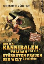 Wie ich Kannibalen, Taliban und die stärksten Frauen der Welt überlebte Cover des Buches Wie ich Kannibalen, Taliban und die stärksten Frauen der Welt überlebte (ISBN: 9783280054932)