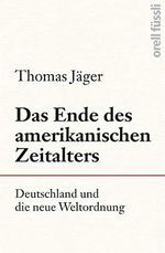 Das Ende des amerikanischen Zeitalters: Deutschland und die neue Weltordnung Cover des Buches Das Ende des amerikanischen Zeitalters: Deutschland und die neue Weltordnung (ISBN: 9783280056943)