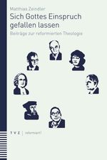 Sich Gottes Einspruch gefallen lassen: Beiträge zur reformierten Theologie Cover des Buches Sich Gottes Einspruch gefallen lassen: Beiträge zur reformierten Theologie (ISBN: 9783290186555)