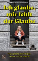 Ich glaube, mir fehlt der Glaube Cover des Buches Ich glaube, mir fehlt der Glaube (ISBN: 9783290220716)