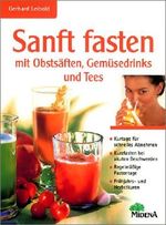 Sanft fasten mit Obstsäften, Gemüsedrinks und Tee Cover des Buches Sanft fasten mit Obstsäften, Gemüsedrinks und Tee (ISBN: 9783310005484)