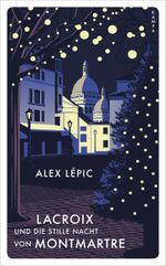 Lacroix und die stille Nacht von Montmartre Cover des Buches Lacroix und die stille Nacht von Montmartre (ISBN: 9783311150367)