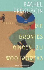 Die Brontës gingen zu Woolworths Cover des Buches Die Brontës gingen zu Woolworths (ISBN: 9783312013050)