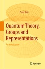 Quantum Theory, Groups and Representations: An Introduction Cover des Buches Quantum Theory, Groups and Representations: An Introduction (ISBN: 9783319646107)