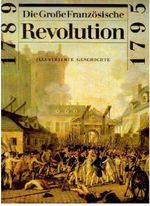 Die Grosse Französische Revolution 1789-1795. Illustrierte Geschichte Cover des Buches Die Grosse Französische Revolution 1789-1795. Illustrierte Geschichte (ISBN: 9783320012472)