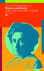 Rosa Luxemburg oder: Der Preis der Freiheit Cover des Buches Rosa Luxemburg oder: Der Preis der Freiheit (ISBN: 9783320023515)