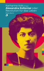 Alexandra Kollontai oder: Revolution für das Leben Cover des Buches Alexandra Kollontai oder: Revolution für das Leben (ISBN: 9783320023935)