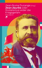 Jean Jaurès oder: Sozialismus wider die Kriegsgefahr Cover des Buches Jean Jaurès oder: Sozialismus wider die Kriegsgefahr (ISBN: 9783320024192)