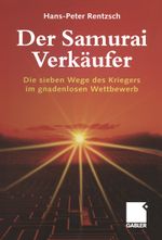 Der Samurai-Verkäufer: Die sieben Wege des Kriegers im gnadenlosen Wettbewerb (German Edition) Cover des Buches Der Samurai-Verkäufer: Die sieben Wege des Kriegers im gnadenlosen Wettbewerb (German Edition) (ISBN: 9783322823175)