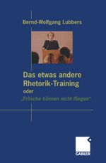 Das etwas andere Rhetorik-Training oder"Frösche können nicht fliegen" Cover des Buches Das etwas andere Rhetorik-Training oder"Frösche können nicht fliegen" (ISBN: 9783322867094)