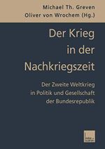 Der Krieg in der Nachkriegszeit: Der Zweite Weltkrieg in Politik und Gesellschaft der Bundesrepublik Cover des Buches Der Krieg in der Nachkriegszeit: Der Zweite Weltkrieg in Politik und Gesellschaft der Bundesrepublik (ISBN: 9783322922335)