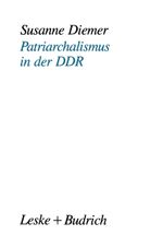 Patriarchalismus in der DDR Cover des Buches Patriarchalismus in der DDR (ISBN: 9783322997784)