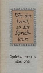 Wie das Land, so das Sprichwort. Sprichwörter aus aller Welt Cover des Buches Wie das Land, so das Sprichwort. Sprichwörter aus aller Welt (ISBN: 9783323002692)
