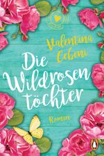 Die Wildrosentöchter Cover des Buches Die Wildrosentöchter (ISBN: 9783328103257)