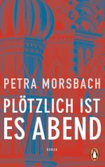 Plötzlich ist es Abend Cover des Buches Plötzlich ist es Abend (ISBN: 9783328103936)