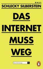 Das Internet muss weg Cover des Buches Das Internet muss weg (ISBN: 9783328104438)