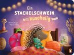 Ein Stachelschwein will kuschelig sein Cover des Buches Ein Stachelschwein will kuschelig sein (ISBN: 9783328303626)