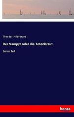 Der Vampyr oder die Totenbraut: Erster Teil Cover des Buches Der Vampyr oder die Totenbraut: Erster Teil (ISBN: 9783337358990)