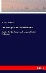 Der Vampyr oder Die Totenbraut: Zweiter Teil-Ein Roman nach neugriechischen Volkssagen Cover des Buches Der Vampyr oder Die Totenbraut: Zweiter Teil-Ein Roman nach neugriechischen Volkssagen (ISBN: 9783337359003)