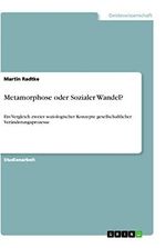 Metamorphose oder Sozialer Wandel?: Ein Vergleich zweier soziologischer Konzepte gesellschaftlicher Veränderungsprozesse Cover des Buches Metamorphose oder Sozialer Wandel?: Ein Vergleich zweier soziologischer Konzepte gesellschaftlicher Veränderungsprozesse (ISBN: 9783346013828)